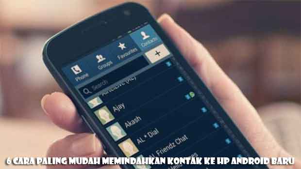 6 Cara Paling Mudah Memindahkan Kontak ke HP Android Baru